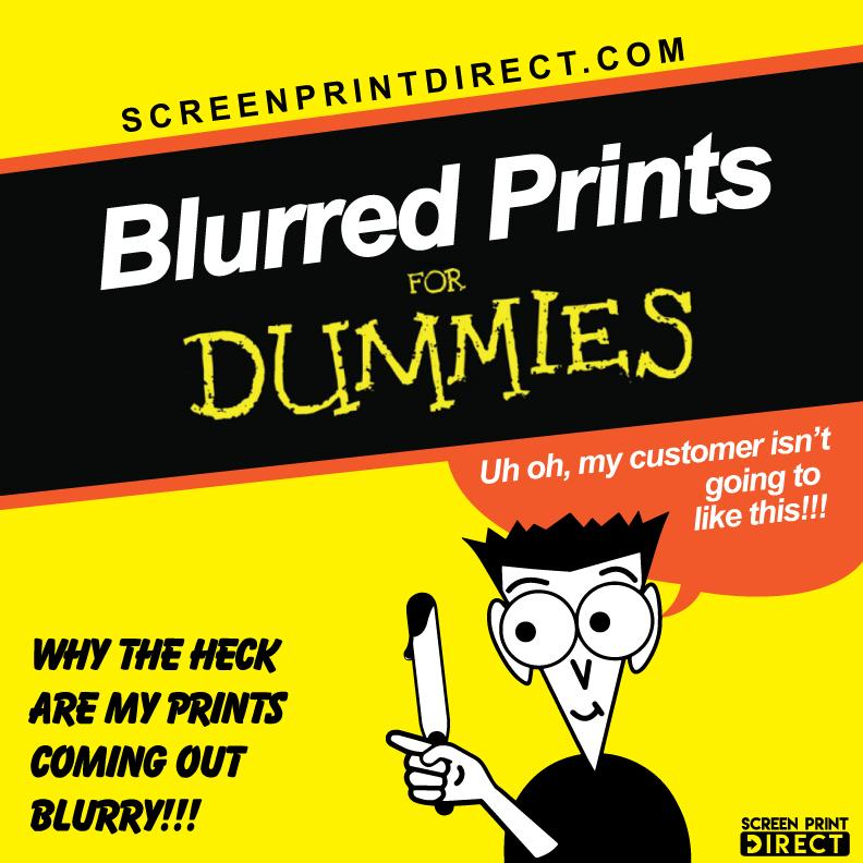 Blurred Prints  - For Dummies - Screen Print Direct